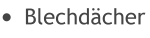 	Blechdcher